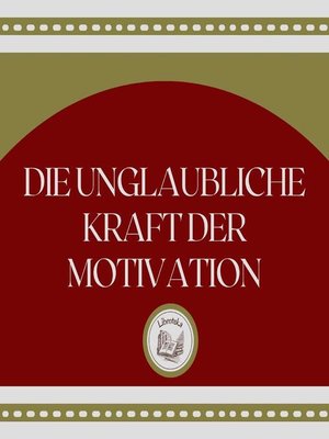 cover image of Die unglaubliche Kraft der Motivation